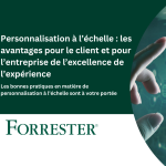 Personnalisation à l’échelle : les avantages pour le client et pour l’entreprise de l’excellence de l’expérience