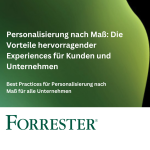 Personalisierung nach Maß: Die Vorteile hervorragender Experiences für Kunden und Unternehmen