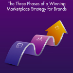 The Three Phases of a Winning Marketplace Strategy for Brands