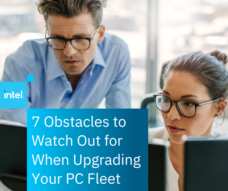 7 Obstacles to Watch Out for When Upgrading Your PC Fleet