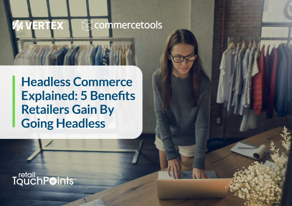 Headless Commerce Explained: 5 Reasons Retailers are Going Headless