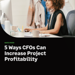 5 Ways CFOs Can Increase Project Profitability