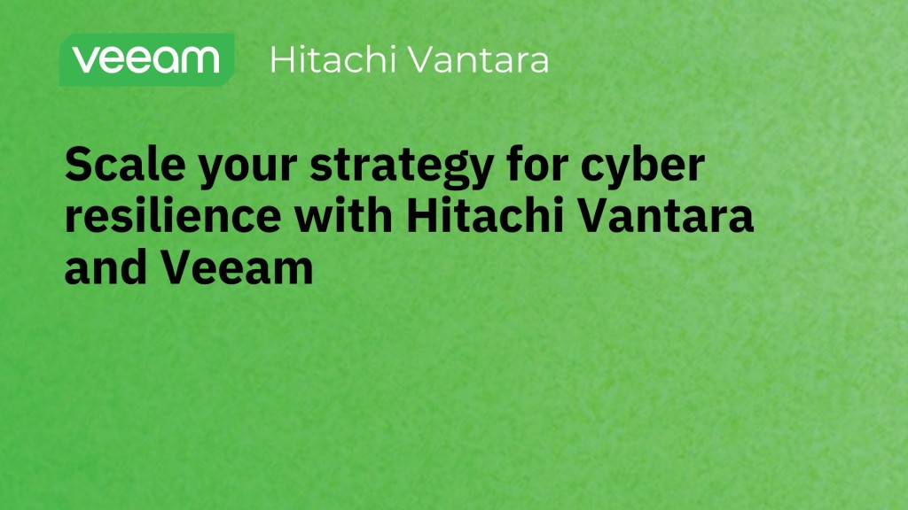 Scale your strategy for cyber resilience with Hitachi Vantara and Veeam