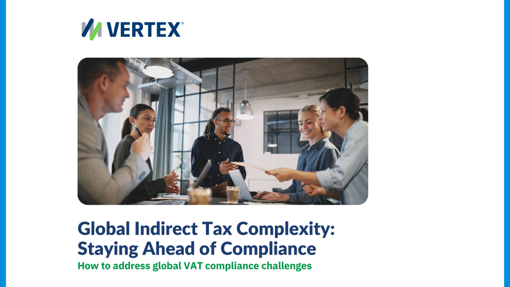 Global Indirect Tax Complexity: Staying Ahead of Compliance